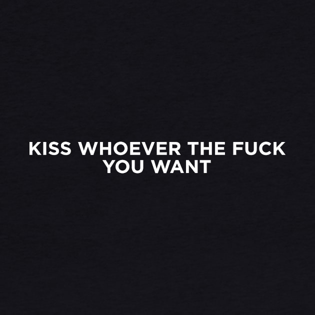 Kiss whoever the fuck you want by produdesign